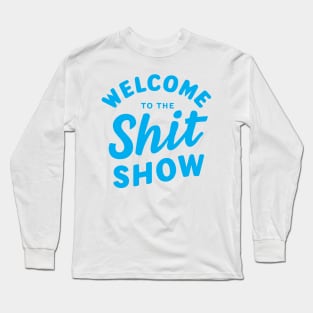 Welcome To The Shitshow Long Sleeve T-Shirt